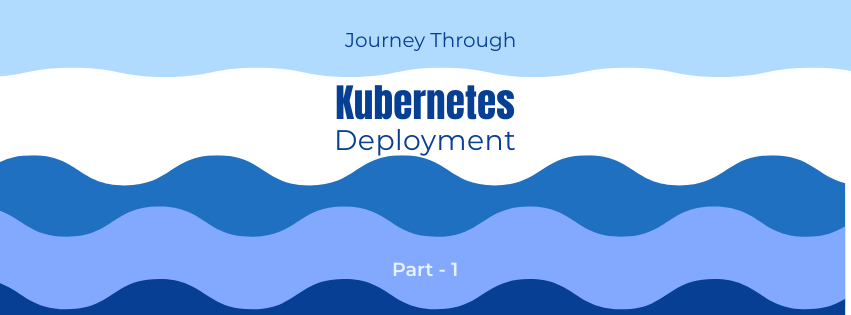 Journey Through Kubernetes Deployment – Part 1